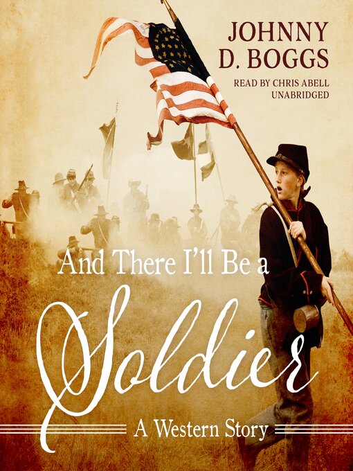 Title details for And There I'll Be a Soldier by Johnny D. Boggs - Available